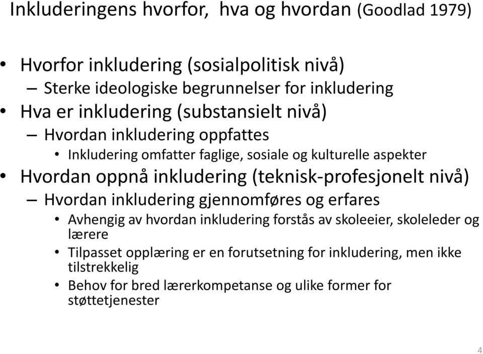 inkludering (teknisk-profesjonelt nivå) Hvordan inkludering gjennomføres og erfares Avhengig av hvordan inkludering forstås av skoleeier, skoleleder