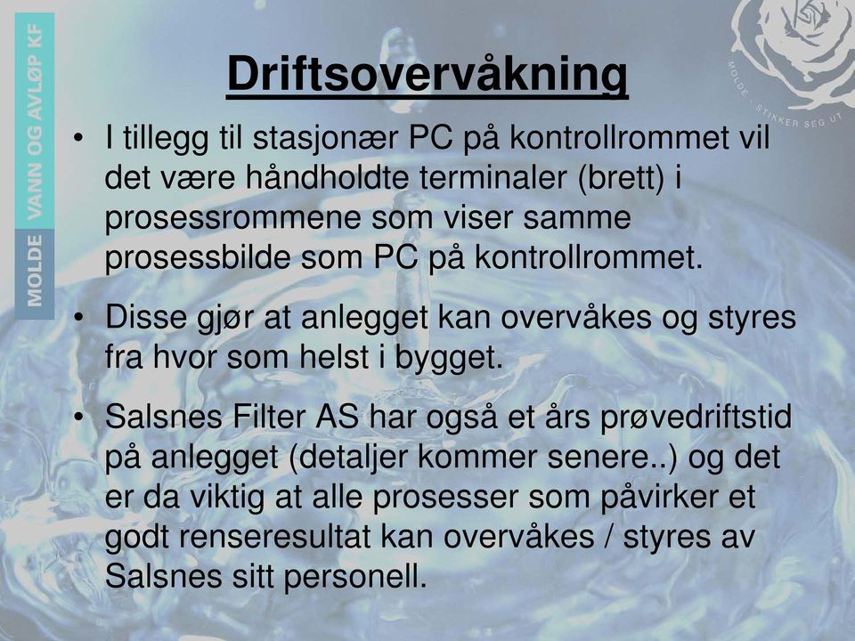 Disse gjør at anlegget kan overvåkes og styres fra hvor som helst i bygget.