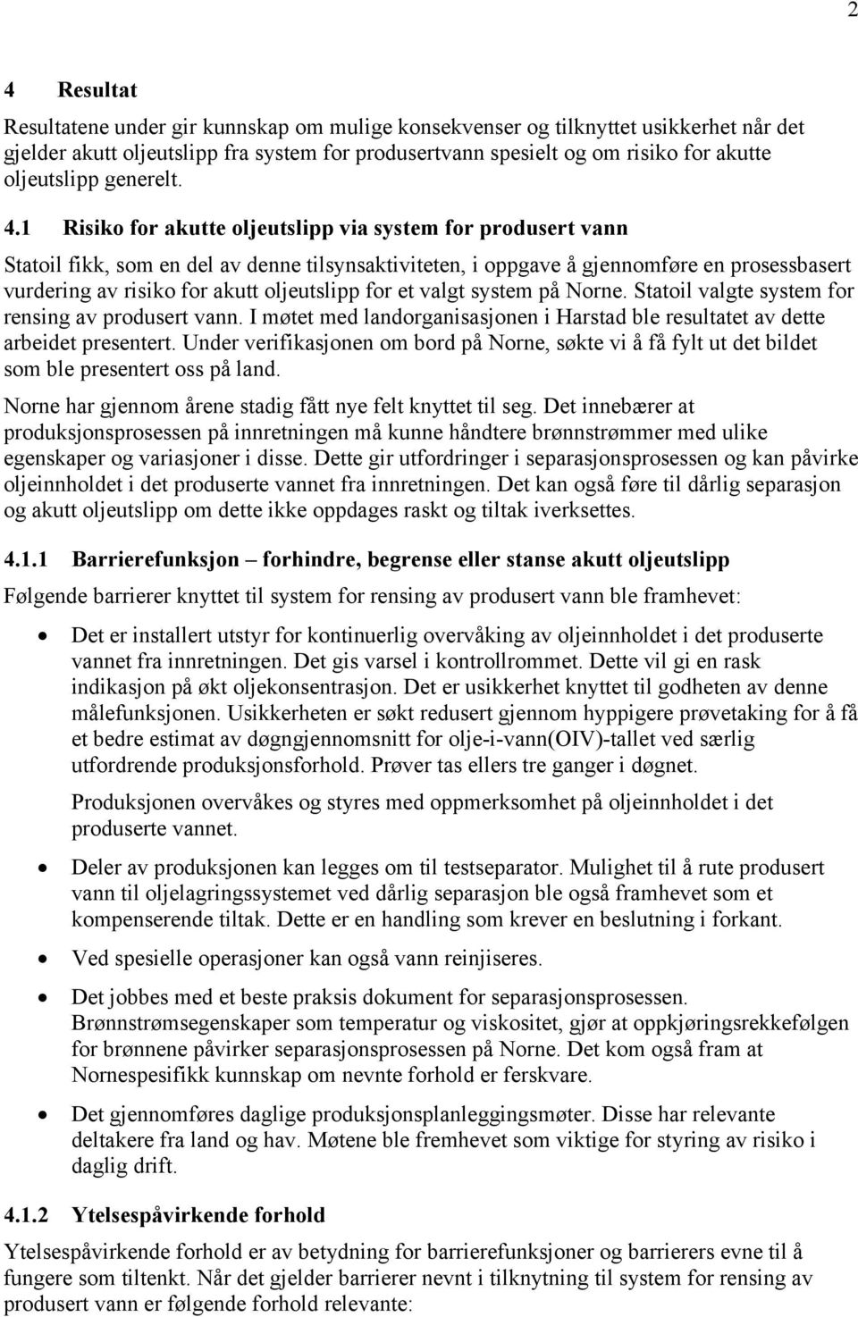 1 Risiko for akutte oljeutslipp via system for produsert vann Statoil fikk, som en del av denne tilsynsaktiviteten, i oppgave å gjennomføre en prosessbasert vurdering av risiko for akutt oljeutslipp