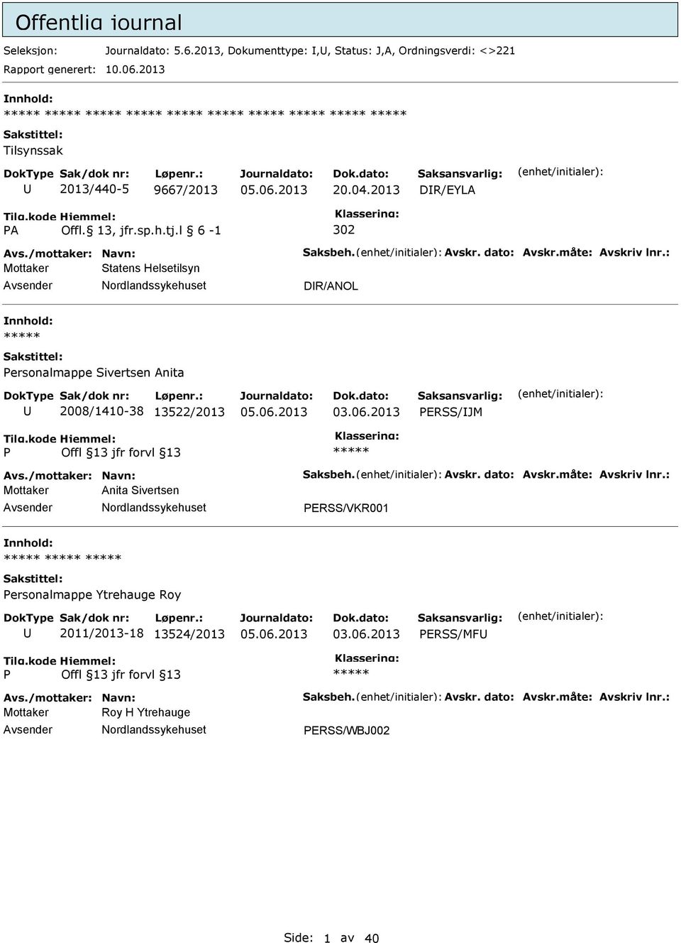 l 6-1 302 Mottaker Statens Helsetilsyn DR/ANOL ersonalmappe Sivertsen Anita 2008/1410-38 13522/2013 ERSS/JM