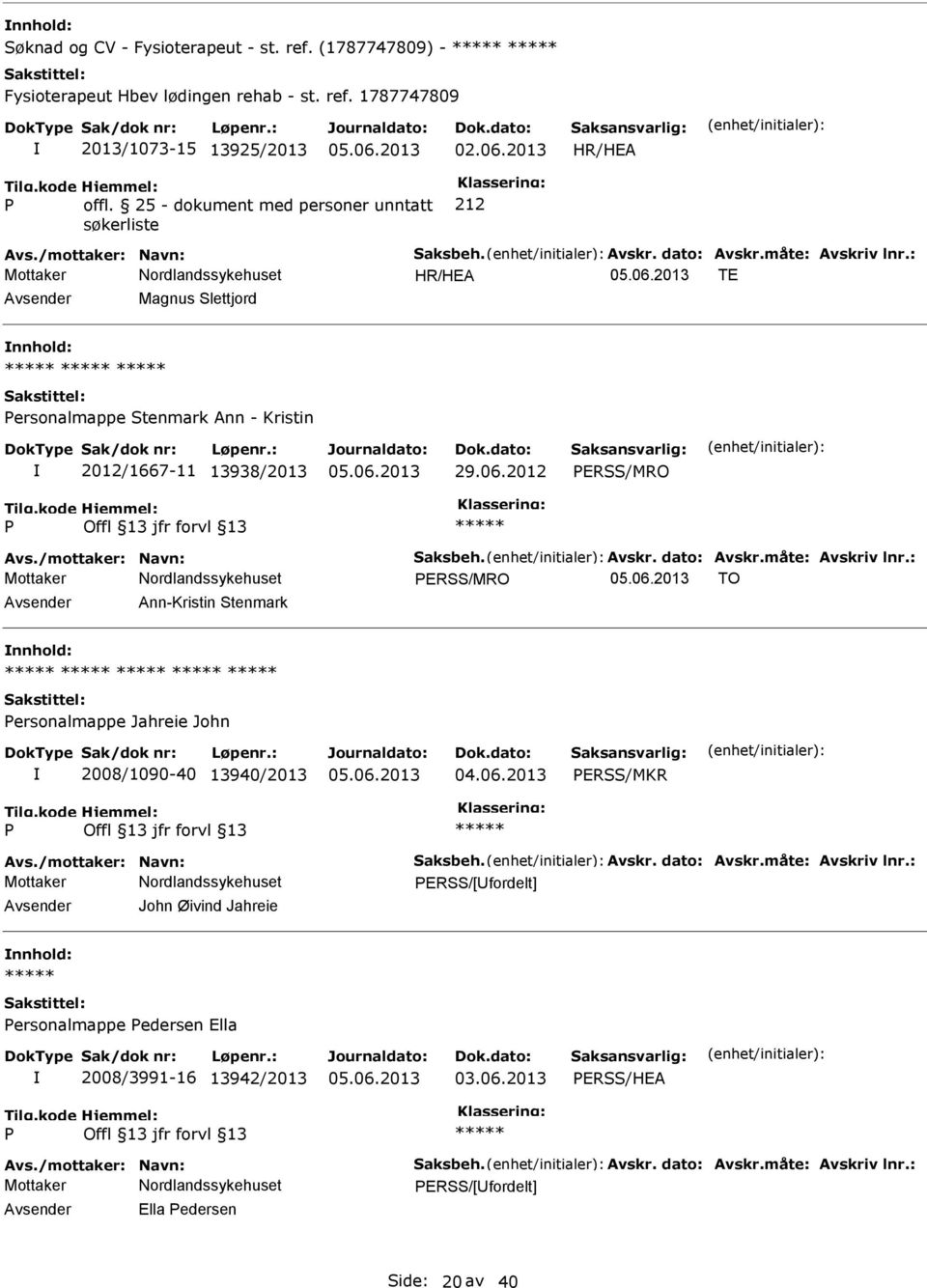 25 - dokument med personer unntatt søkerliste TE Magnus Slettjord ersonalmappe Stenmark Ann - Kristin 2012/1667-11 13938/2013 29.06.