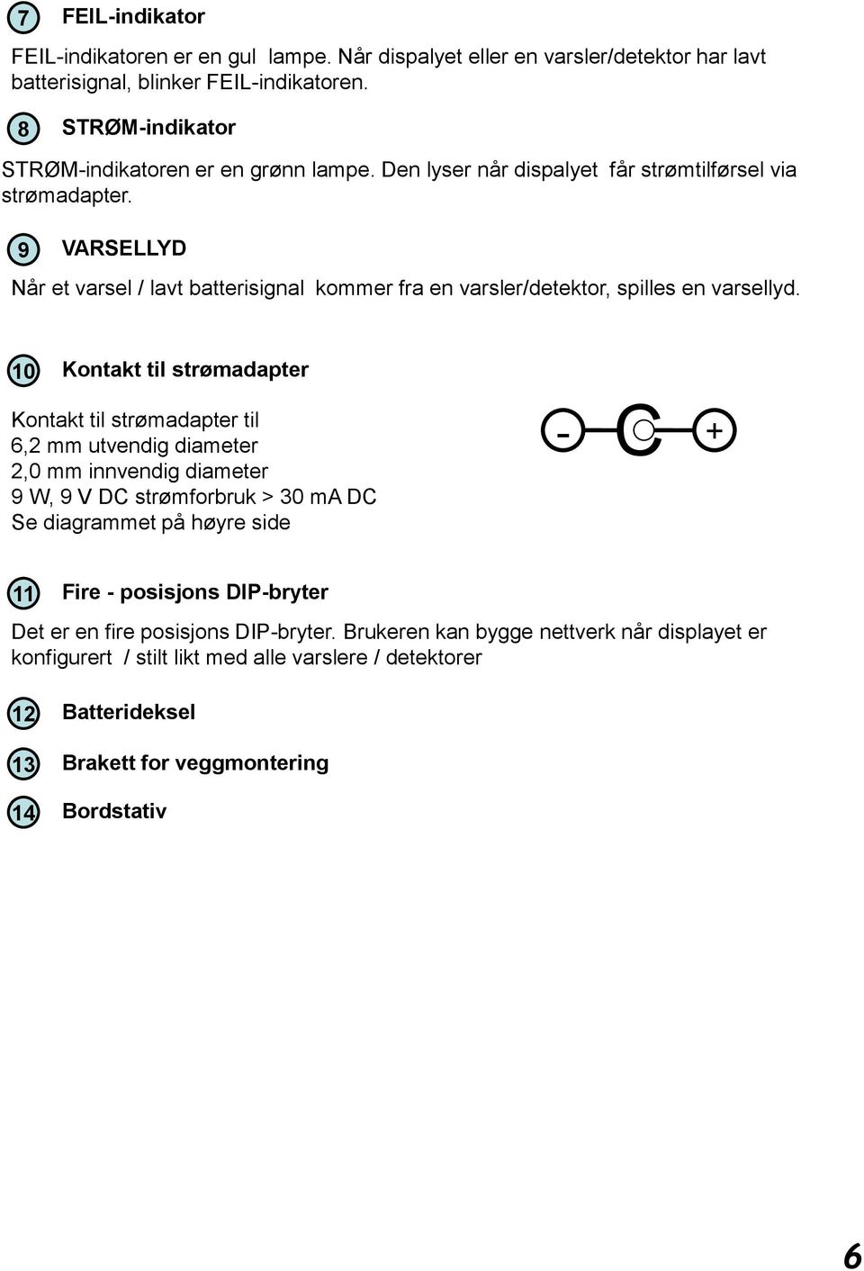 9 VARSELLYD Når et varsel / lavt batterisignal kommer fra en varsler/detektor, spilles en varsellyd.