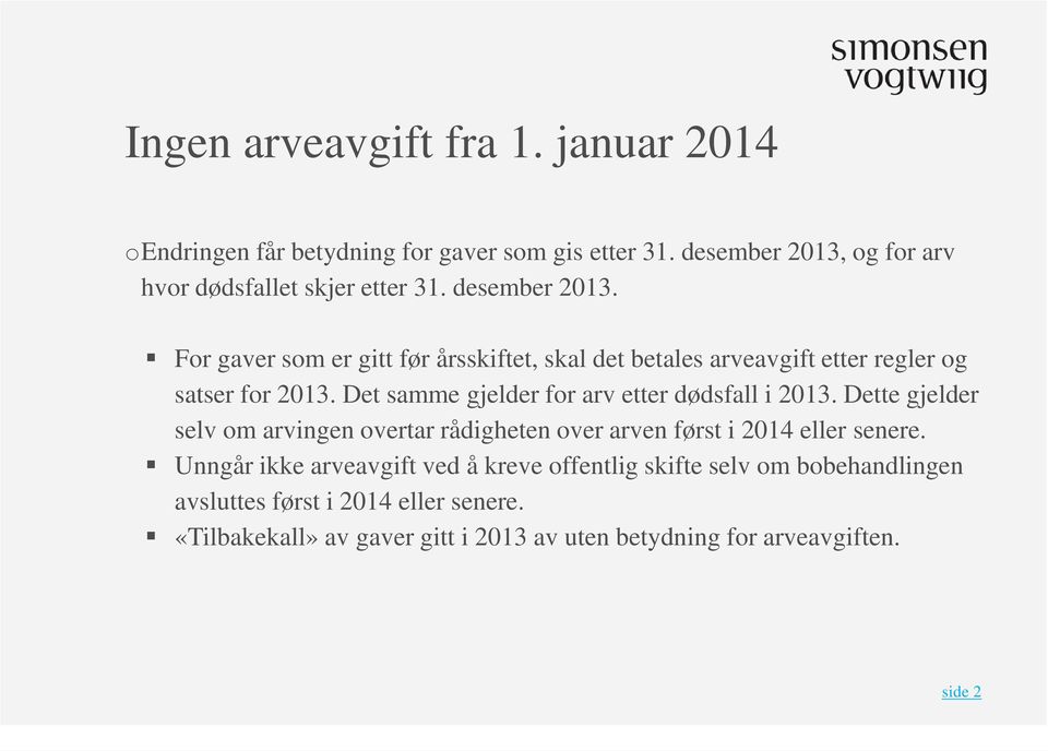 Det samme gjelder for arv etter dødsfall i 2013. Dette gjelder selv om arvingen overtar rådigheten over arven først i 2014 eller senere.