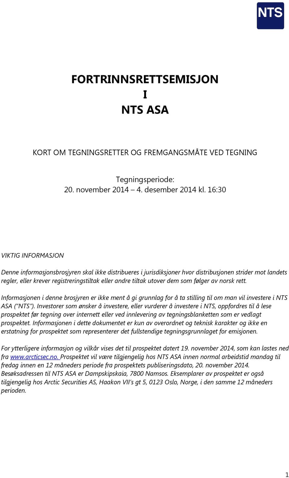 dem som følger av norsk rett. Informasjonen i denne brosjyren er ikke ment å gi grunnlag for å ta stilling til om man vil investere i NTS ASA ( NTS ).