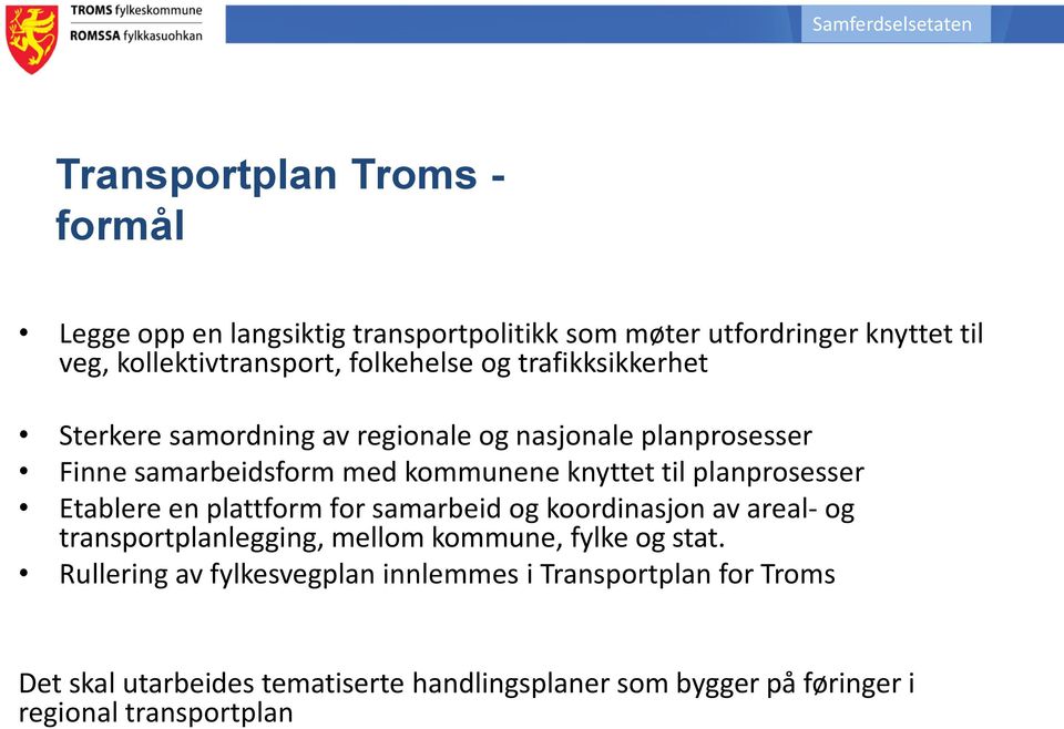 planprosesser Etablere en plattform for samarbeid og koordinasjon av areal- og transportplanlegging, mellom kommune, fylke og stat.