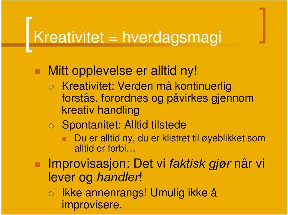 handling Spontanitet: Alltid tilstede Du er alltid ny, du er klistret til øyeblikket