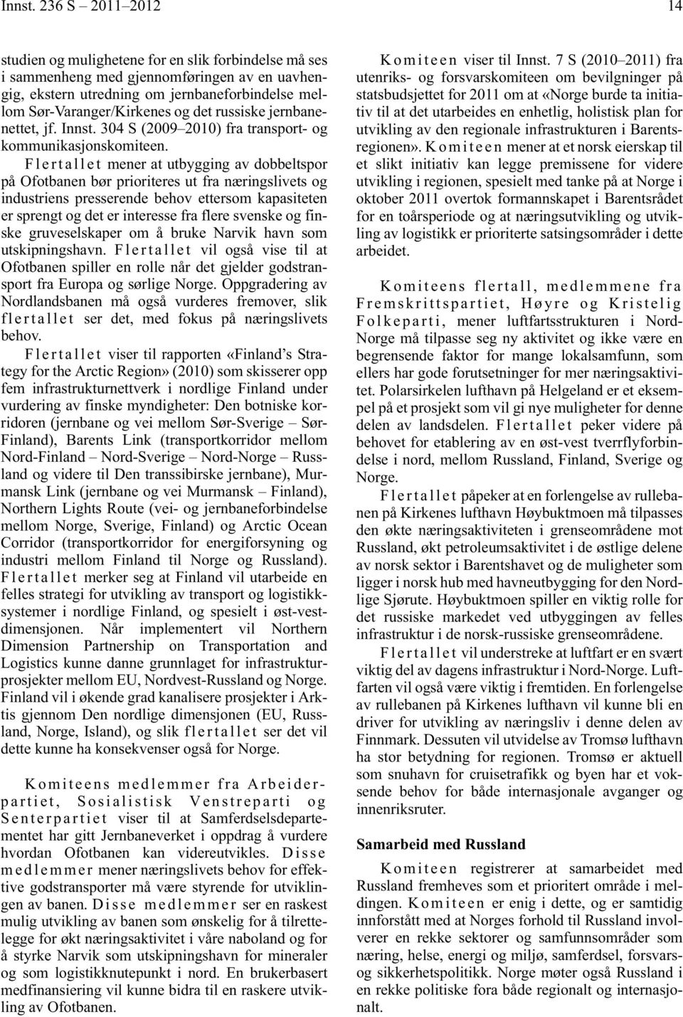 russiske jernbanenettet, jf.  304 S (2009 2010) fra transport- og kommunikasjonskomiteen.