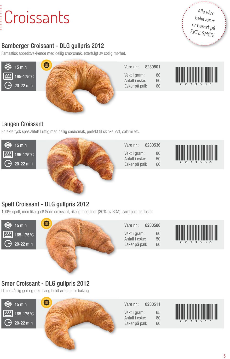 : 8230536 Vekt i gram: 80 (8230536) Spelt Croissant - gullpris 2012 100% spelt, men like god! Sunn croissant, rikelig med fi ber (20% av RDA), samt jern og fosfor. Vare nr.