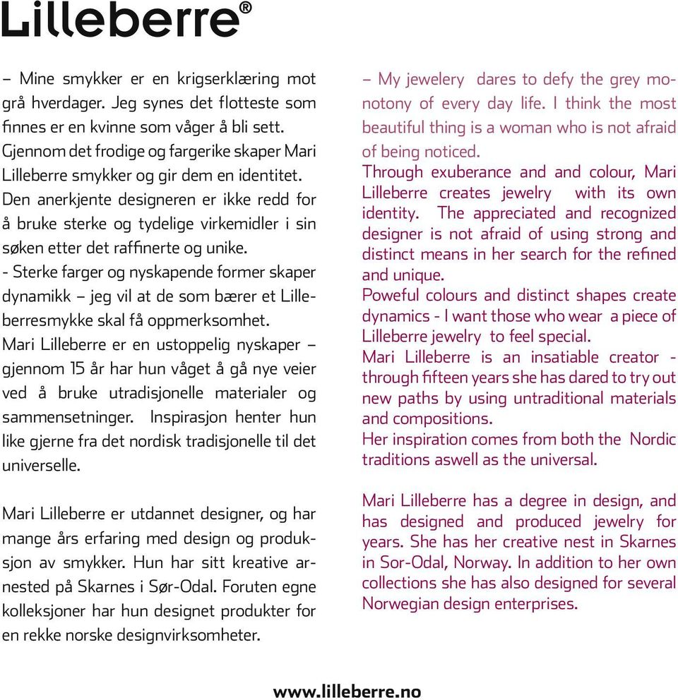 Den anerkjente designeren er ikke redd for å bruke sterke og tydelige virkemidler i sin søken etter det raffinerte og unike.