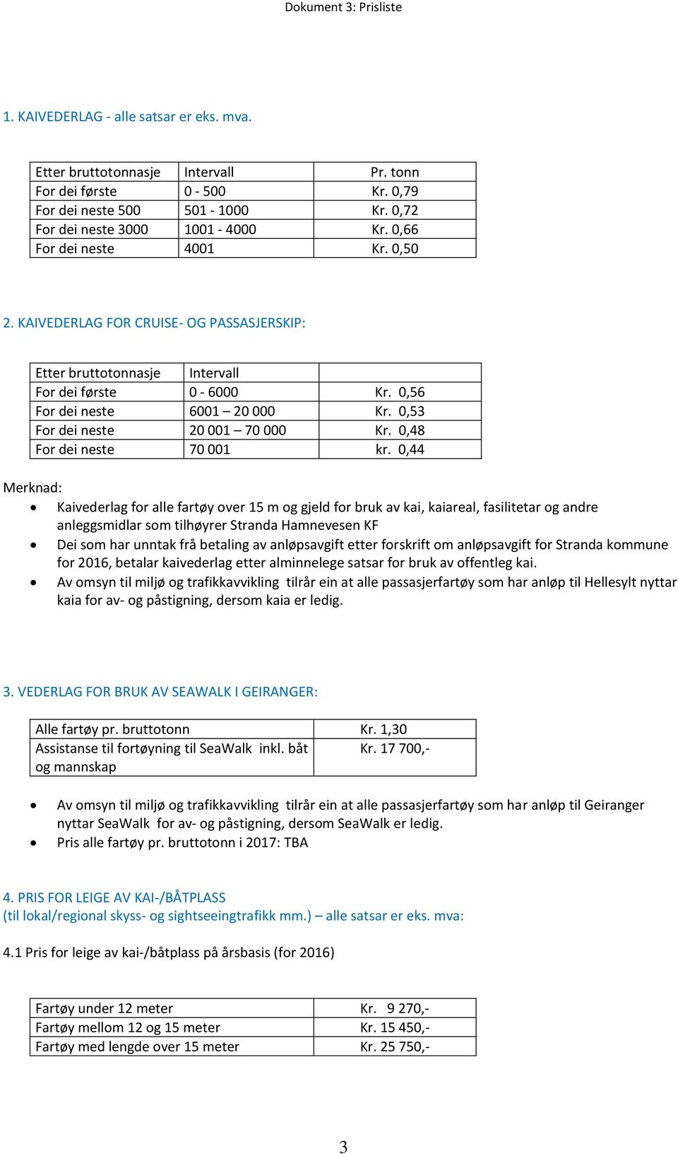 0,53 For dei neste 20 001 70 000 Kr. 0,48 For dei neste 70 001 kr.