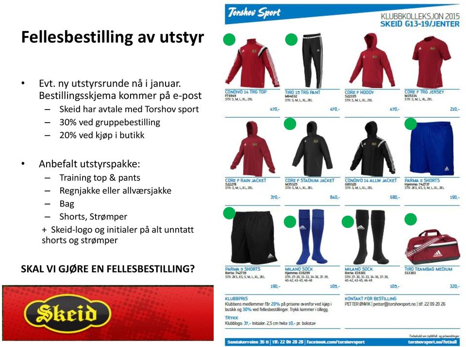 gruppebestilling 20% ved kjøp i butikk Anbefalt utstyrspakke: Training top & pants