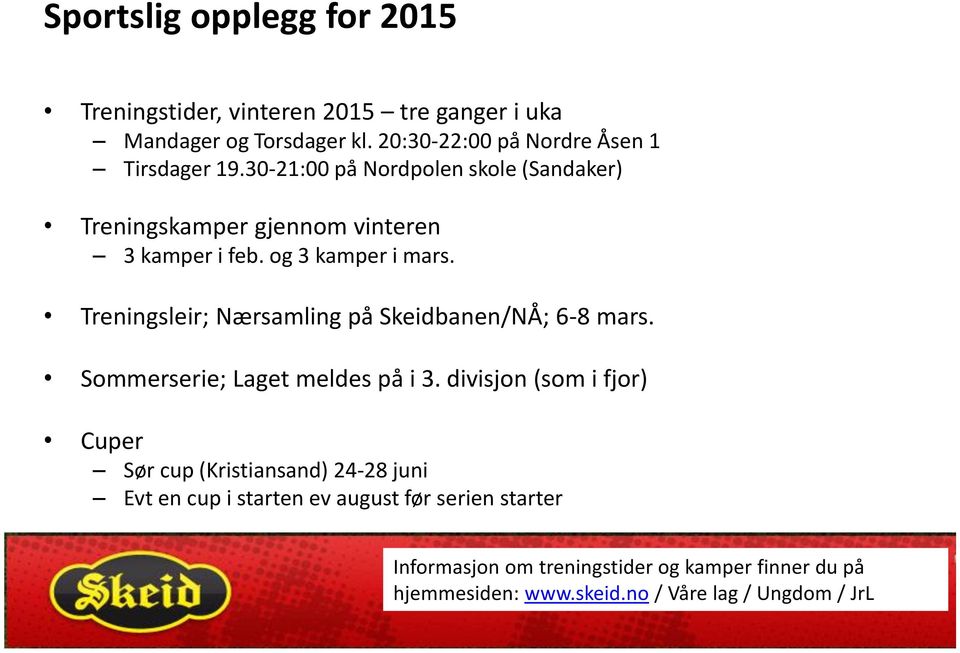 og 3 kamper i mars. Treningsleir; Nærsamling på Skeidbanen/NÅ; 6-8 mars. Sommerserie; Laget meldes på i 3.