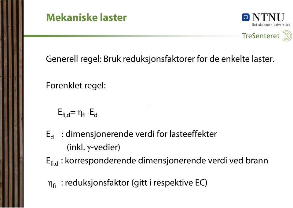 Forenklet regel: E fi,d = η fi E d E d : dimensjonerende verdi for