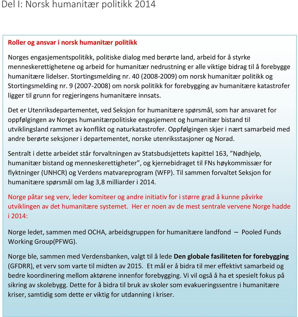 9 (2007-2008) om norsk politikk for forebygging av humanitære katastrofer ligger til grunn for regjeringens humanitære innsats.