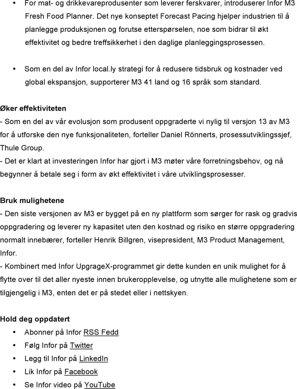 planleggingsprosessen. Som en del av Infor local.ly strategi for å redusere tidsbruk og kostnader ved global ekspansjon, supporterer M3 41 land og 16 språk som standard.