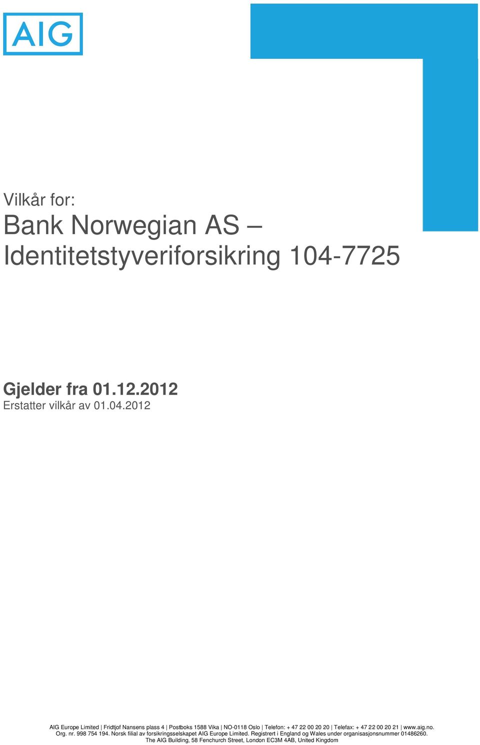 2012 AIG Europe Limited Fridtjof Nansens plass 4 Postboks 1588 Vika NO-0118 Oslo Telefon: + 47 22 00 20 20 Telefax: +