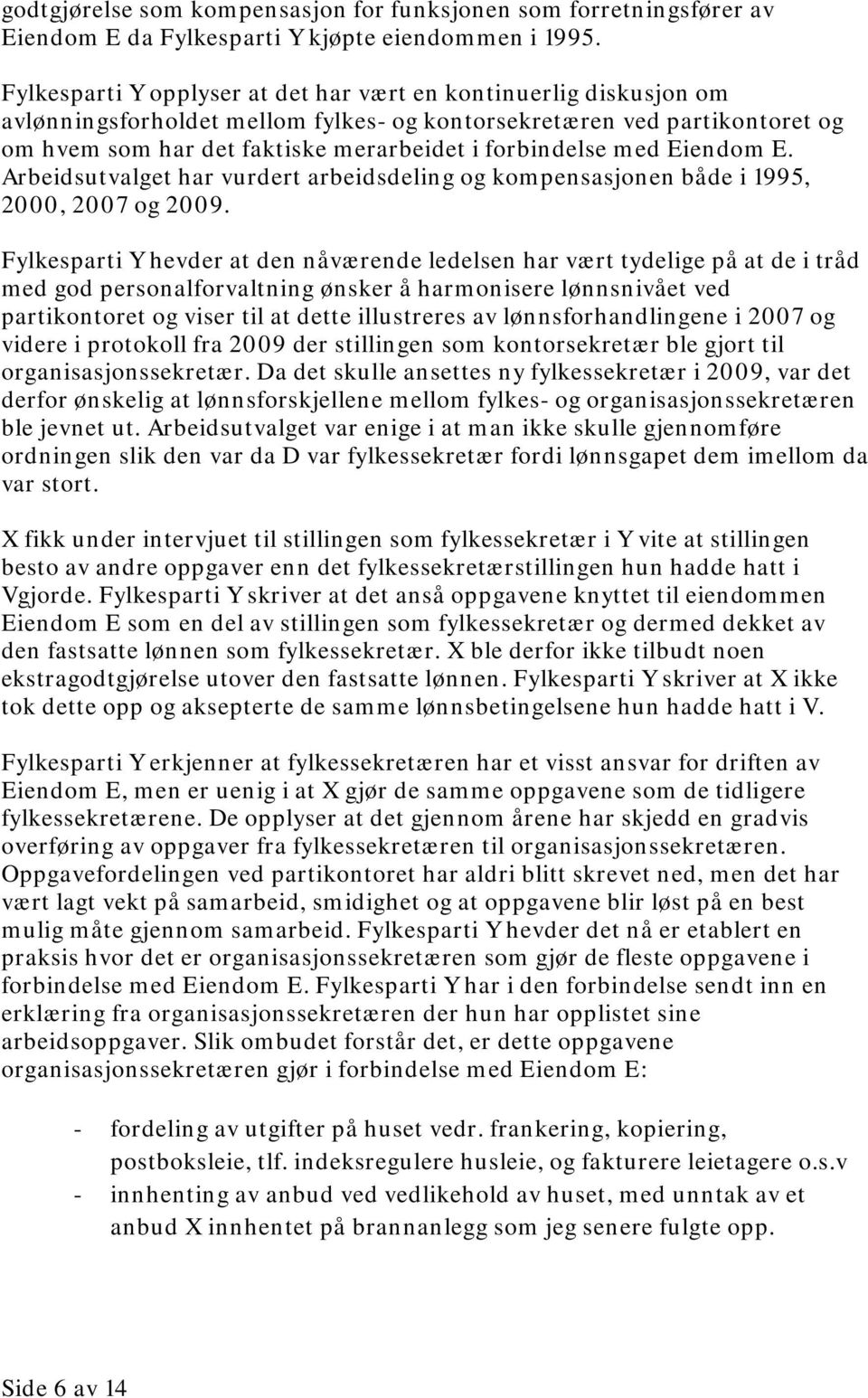 med Eiendom E. Arbeidsutvalget har vurdert arbeidsdeling og kompensasjonen både i 1995, 2000, 2007 og 2009.