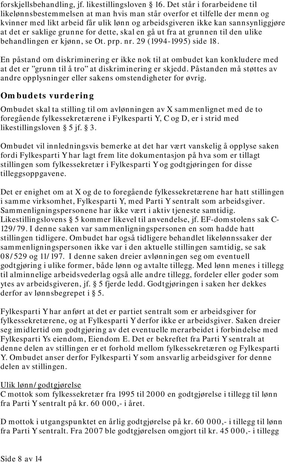 saklige grunne for dette, skal en gå ut fra at grunnen til den ulike behandlingen er kjønn, se Ot. prp. nr. 29 (1994-1995) side 18.