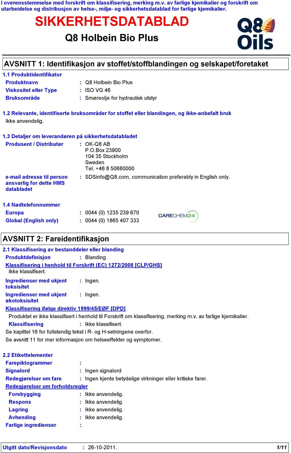 2 Relevante, identifiserte bruksområder for stoffet eller blandingen, og ikkeanbefalt bruk 1.