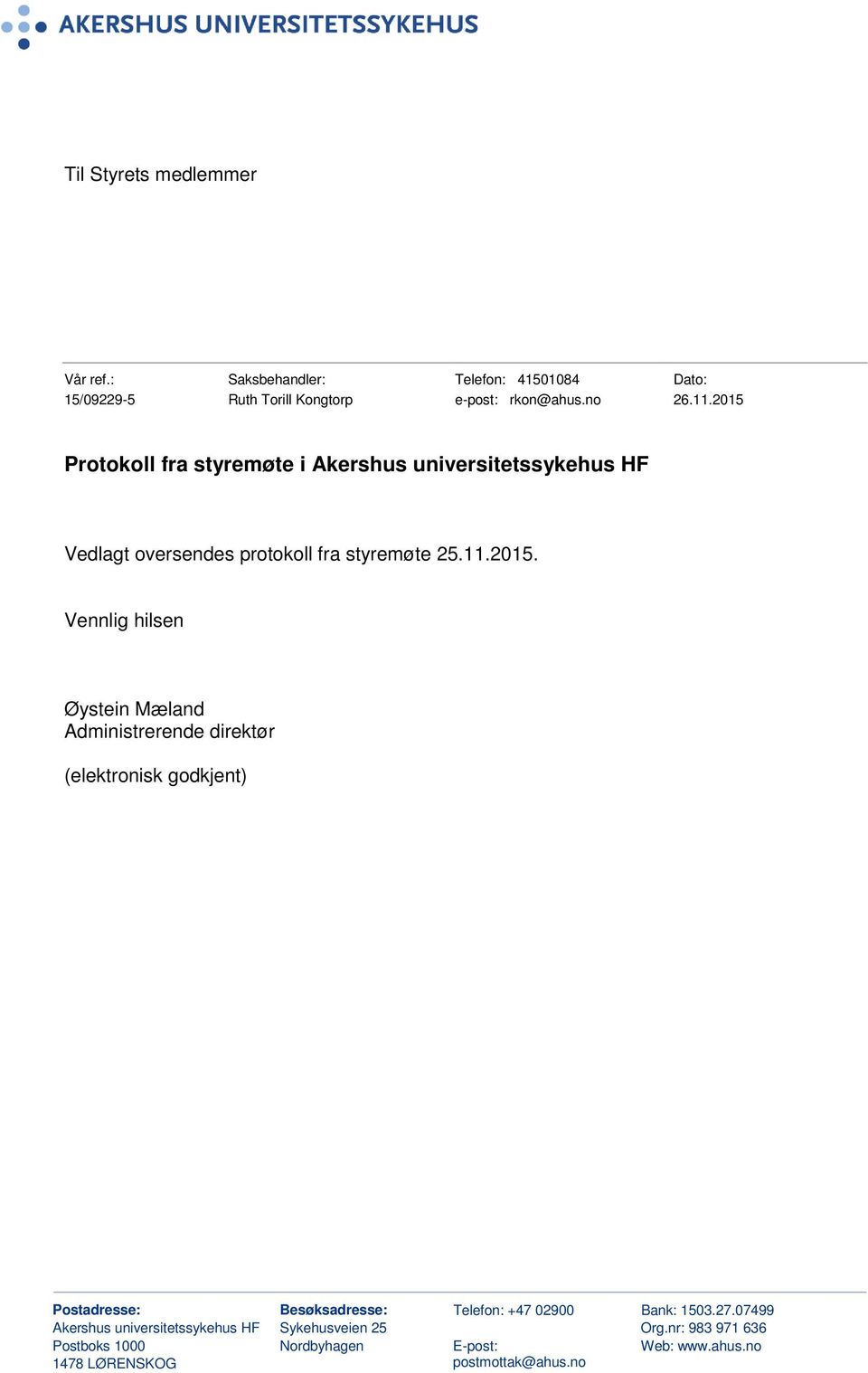 Øystein Mæland Administrerende direktør (elektronisk godkjent) Postadresse: Besøksadresse: Telefon: +47 02900 Bank: 1503.27.