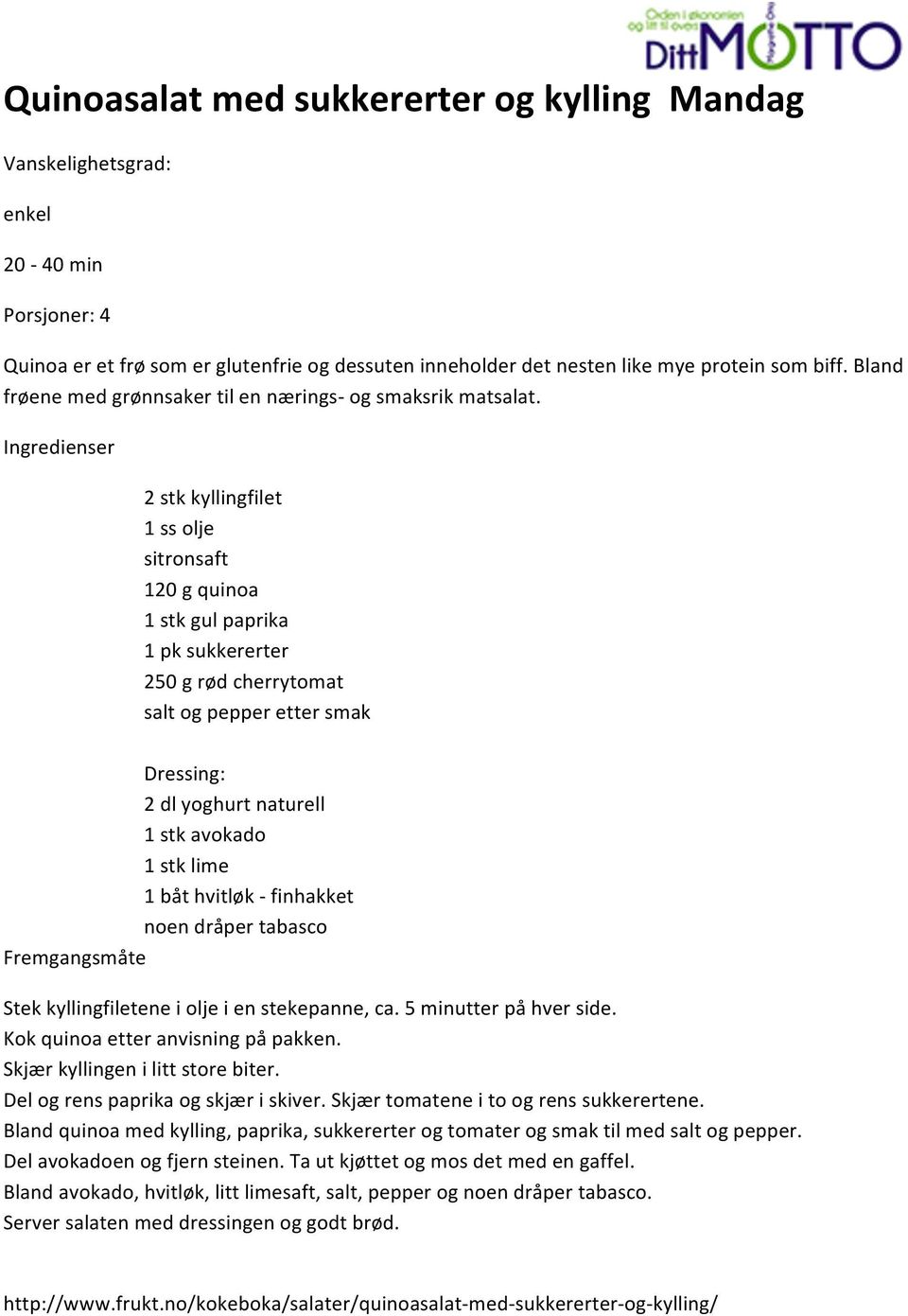 Ingredienser 2 stk kyllingfilet 1 ss olje sitronsaft 120 g quinoa 1 stk gul paprika 1 pk sukkererter 250 g rød cherrytomat salt og pepper etter smak Dressing: 2 dl yoghurt naturell 1 stk avokado 1