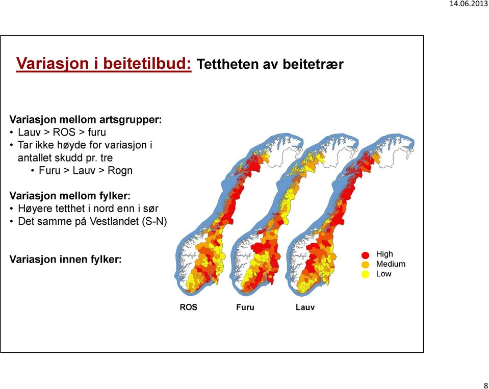 tre Furu > Lauv > Rogn Variasjon mellom fylker: Høyere tetthet i nord enn i