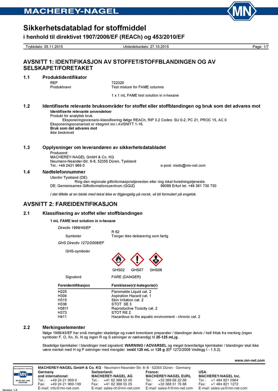 Eksponeringsscenario-klassifisering ifølge REACh, RIP 3.2 Codes: SU 0-2, PC 21, PROC 15, AC 0 Eksponeringsscenarioet er integrert inn i AVSNITT 1-16. Bruk som det advares mot ikke beskrevet 1.