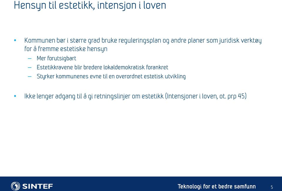 Estetikkravene blir bredere lokaldemokratisk forankret Styrker kommunenes evne til en