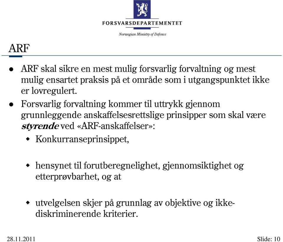 Forsvarlig forvaltning kommer til uttrykk gjennom grunnleggende anskaffelsesrettslige prinsipper som skal være styrende