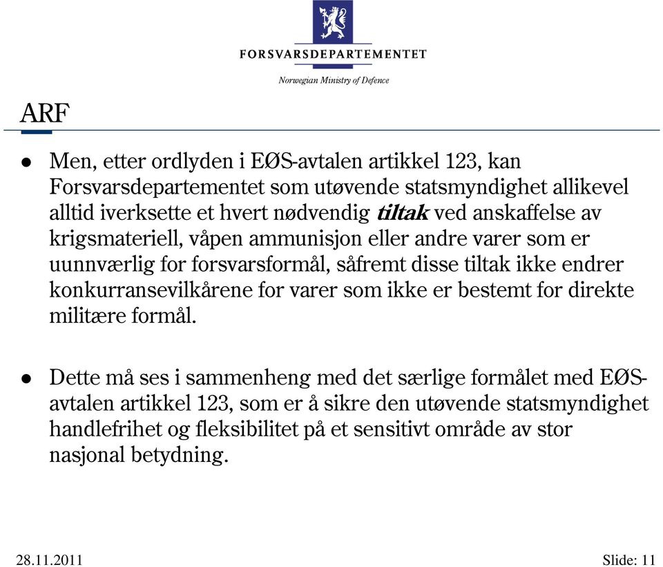 tiltak ikke endrer konkurransevilkårene for varer som ikke er bestemt for direkte militære formål.