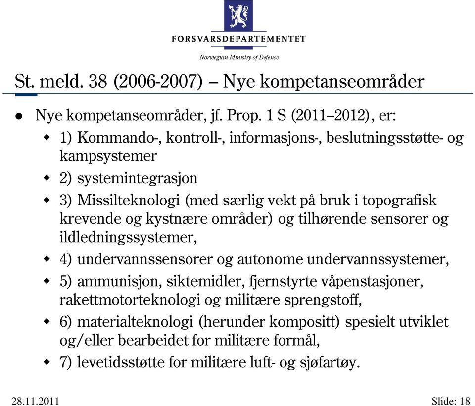 topografisk krevende og kystnære områder) og tilhørende sensorer og ildledningssystemer, 4) undervannssensorer og autonome undervannssystemer, 5) ammunisjon,