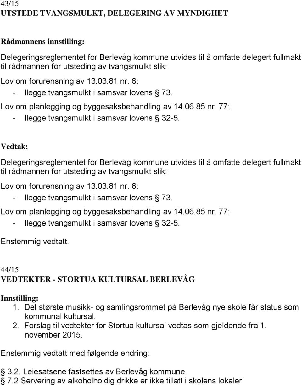 Delegeringsreglementet for Berlevåg kommune utvides til å omfatte delegert fullmakt til rådmannen for utsteding av tvangsmulkt slik: Lov om  44/15 VEDTEKTER - STORTUA KULTURSAL BERLEVÅG Innstilling: