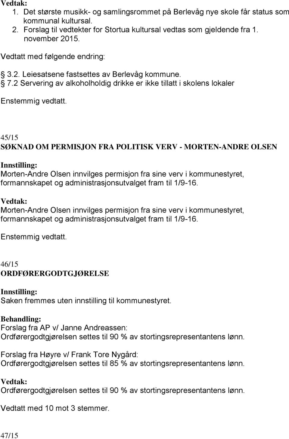 2 Servering av alkoholholdig drikke er ikke tillatt i skolens lokaler 45/15 SØKNAD OM PERMISJON FRA POLITISK VERV - MORTEN-ANDRE OLSEN Innstilling: Morten-Andre Olsen innvilges permisjon fra sine