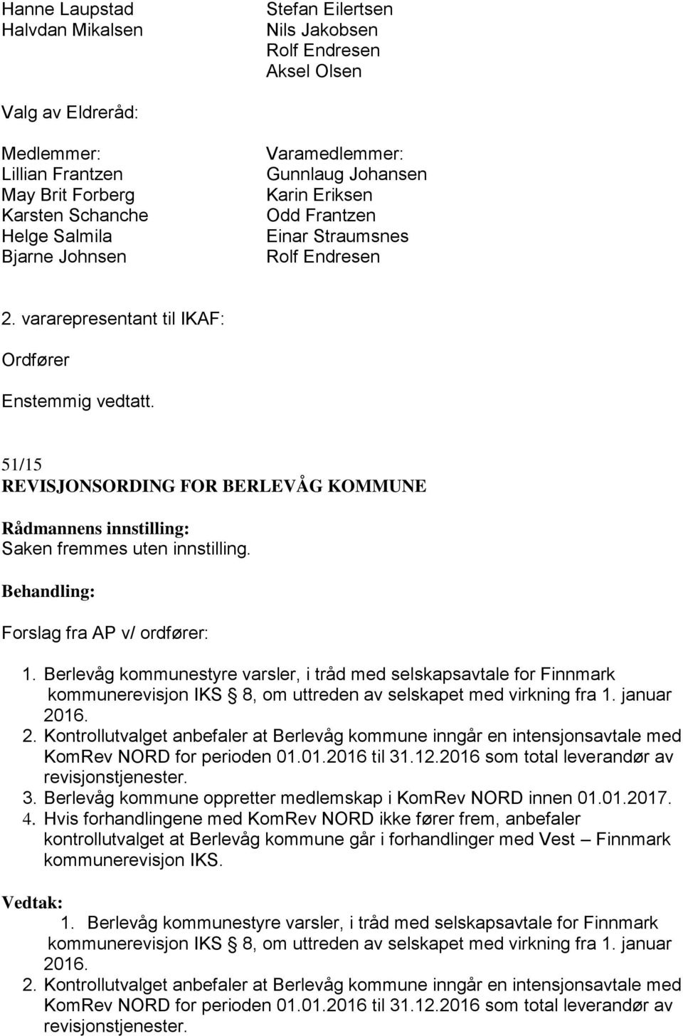 vararepresentant til IKAF: Ordfører 51/15 REVISJONSORDING FOR BERLEVÅG KOMMUNE Saken fremmes uten innstilling. Behandling: Forslag fra AP v/ ordfører: 1.