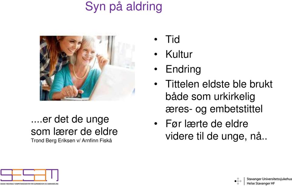 v/ Arnfinn Fiskå Tid Kultur Endring Tittelen eldste