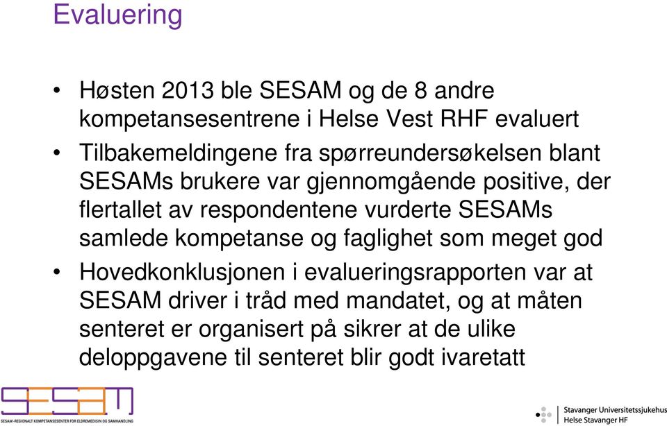 SESAMs samlede kompetanse og faglighet som meget god Hovedkonklusjonen i evalueringsrapporten var at SESAM driver i