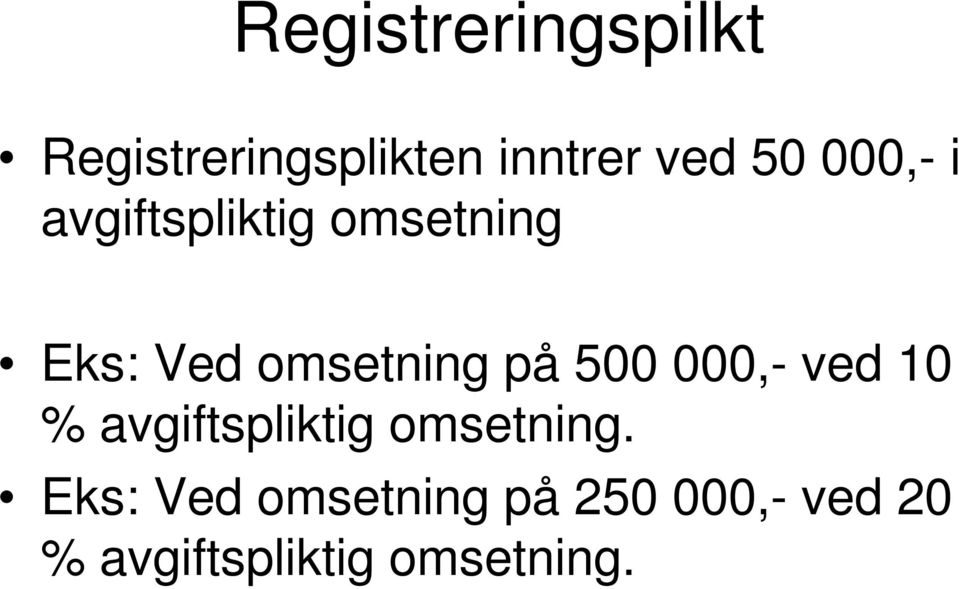 500 000,- ved 10 % avgiftspliktig omsetning.