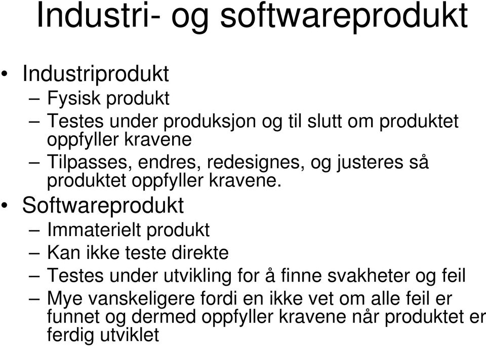 Softwareprodukt Immaterielt produkt Kan ikke teste direkte Testes under utvikling for å finne svakheter og