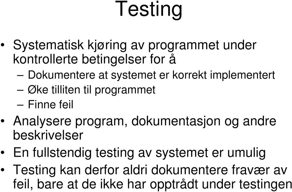 program, dokumentasjon og andre beskrivelser En fullstendig testing av systemet er umulig