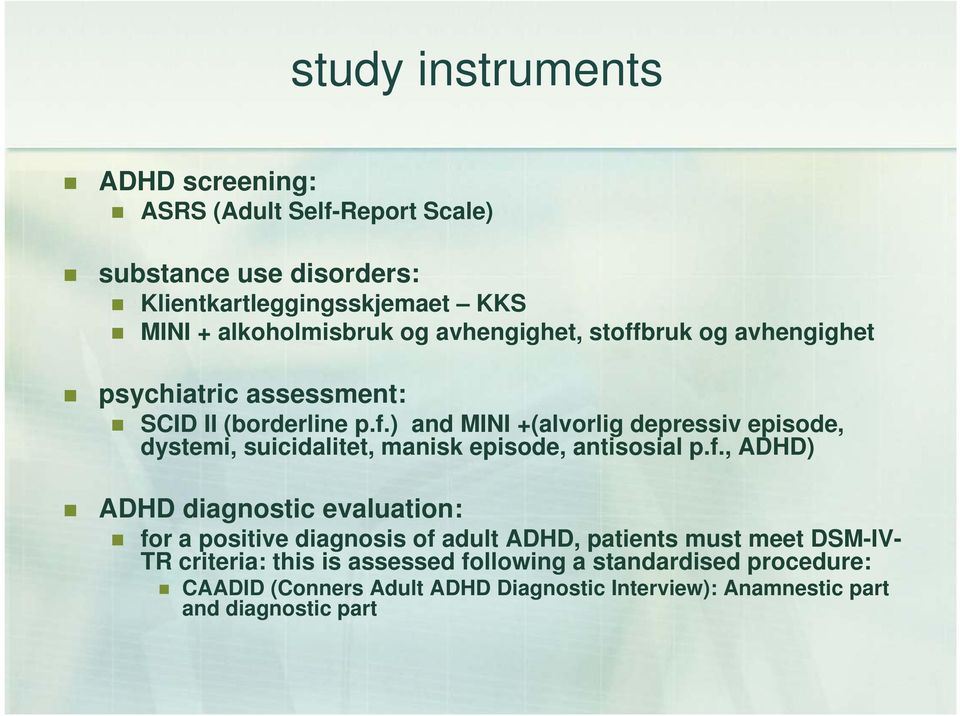 f., ADHD) ADHD diagnostic evaluation: for a positive diagnosis of adult ADHD, patients must meet DSM-IV- TR criteria: this is assessed following