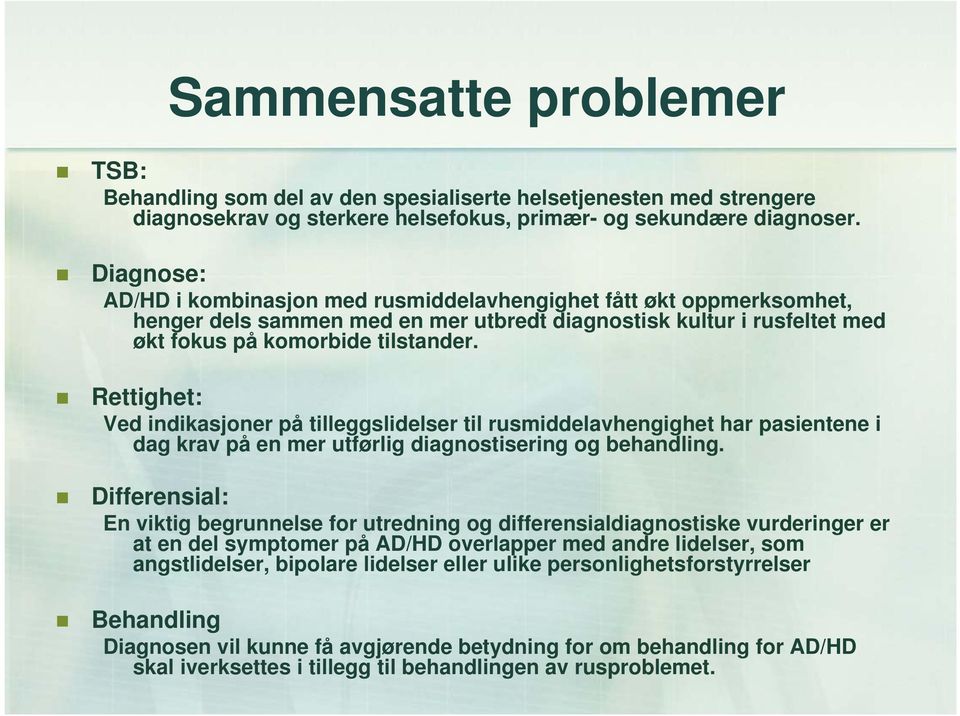 Rettighet: Ved indikasjoner på tilleggslidelser til rusmiddelavhengighet har pasientene i dag krav på en mer utførlig diagnostisering og behandling.