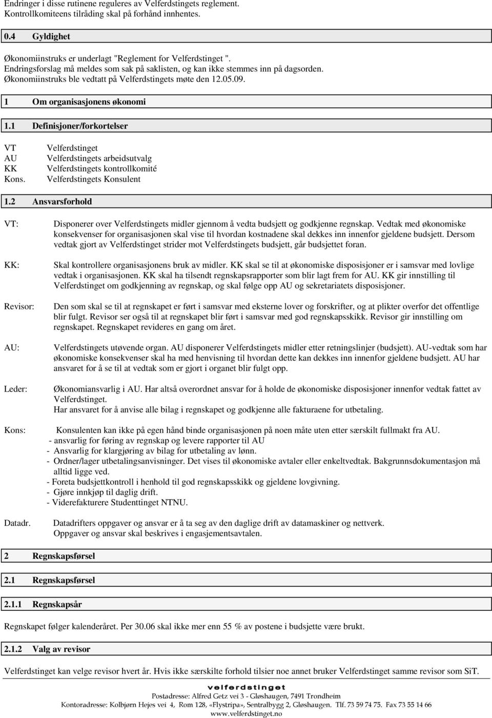 1 Definisjoner/forkortelser VT AU KK Kons. Velferdstinget Velferdstingets arbeidsutvalg Velferdstingets kontrollkomité Velferdstingets Konsulent 1.