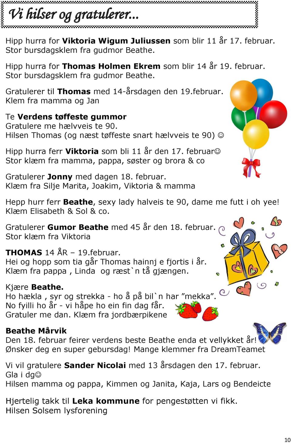 februar Stor klæm fra mamma, pappa, søster og brora & co Gratulerer Jonny med dagen 18. februar.