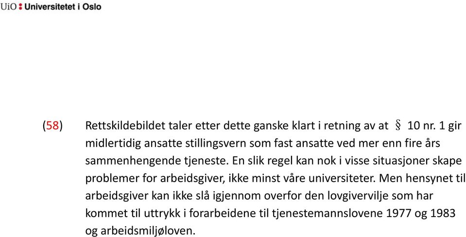 En slik regel kan nok i visse situasjoner skape problemer for arbeidsgiver, ikke minst våre universiteter.