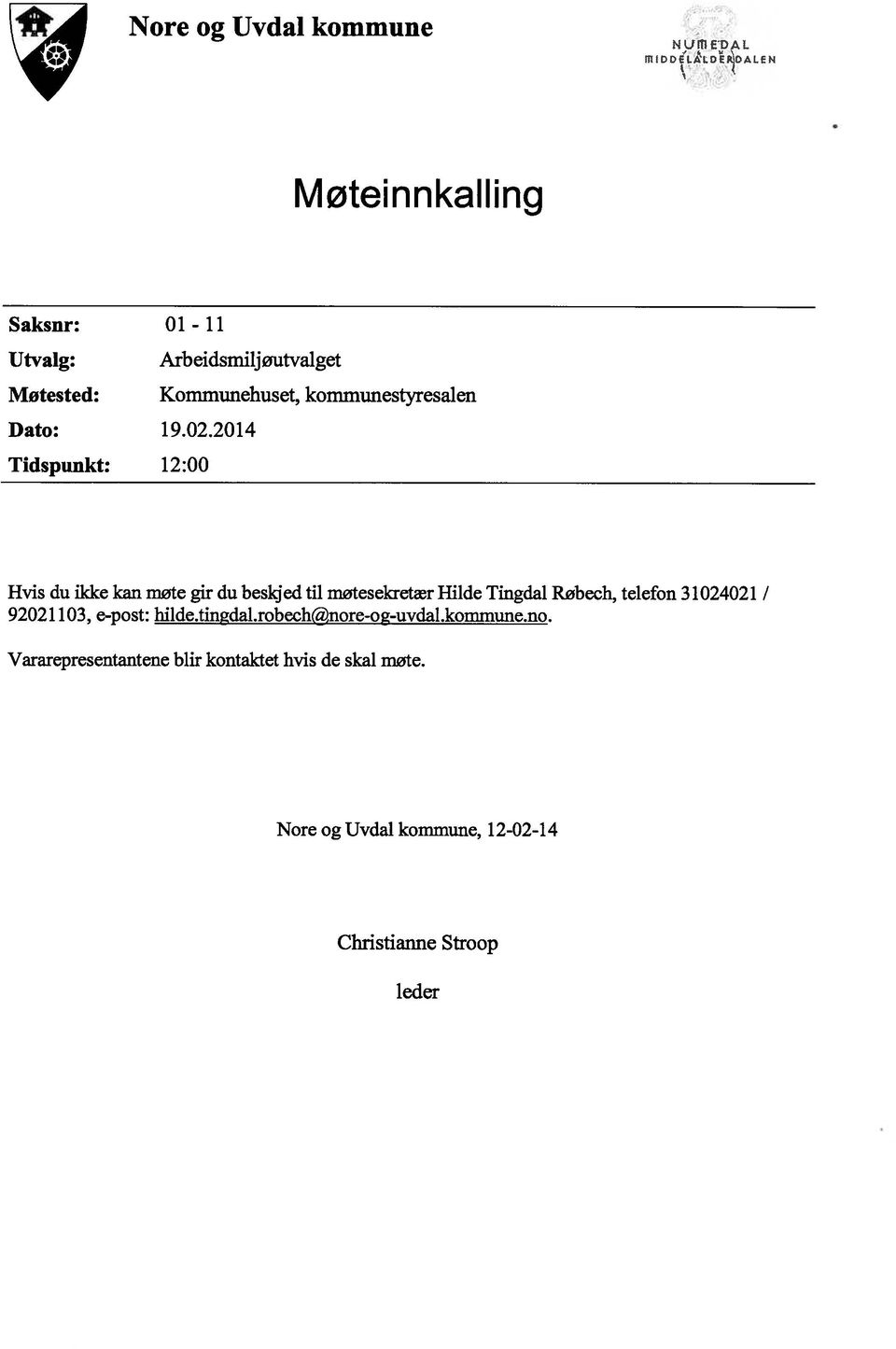2014 Tidspunkt: 12:00 Hvis du ikke kan møte gir du beskjed til møtesekretær Hilde Tingdal Røbech, telefon