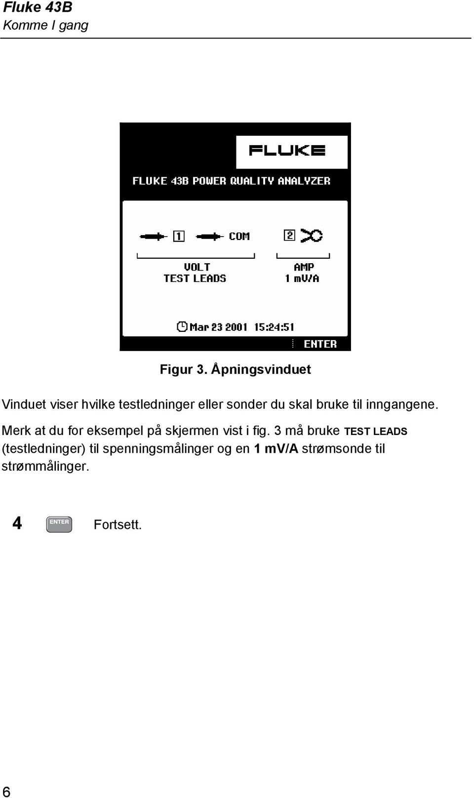 skal bruke til inngangene.