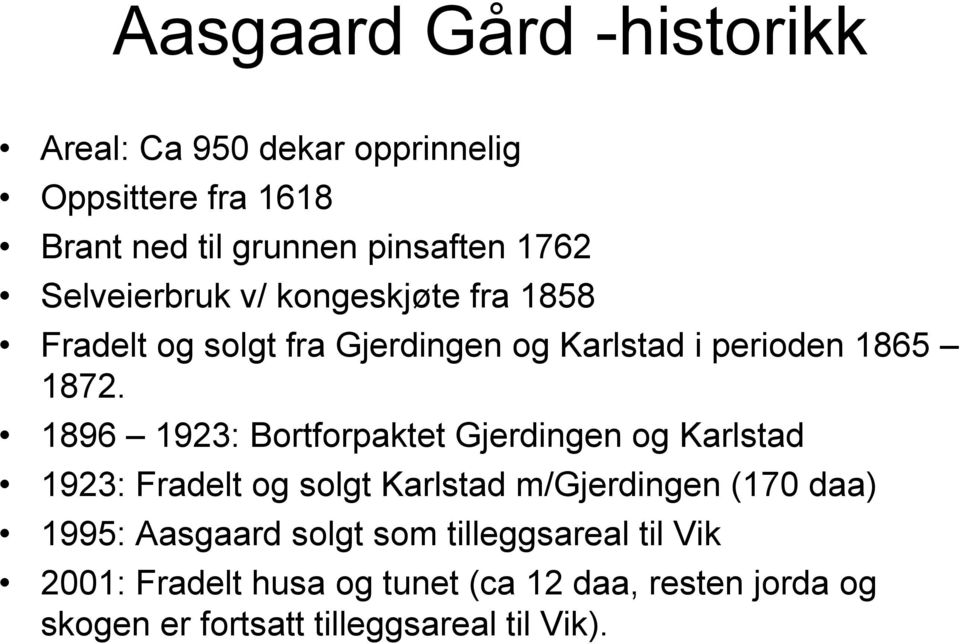 1896 1923: Bortforpaktet Gjerdingen og Karlstad 1923: Fradelt og solgt Karlstad m/gjerdingen (170 daa) 1995: