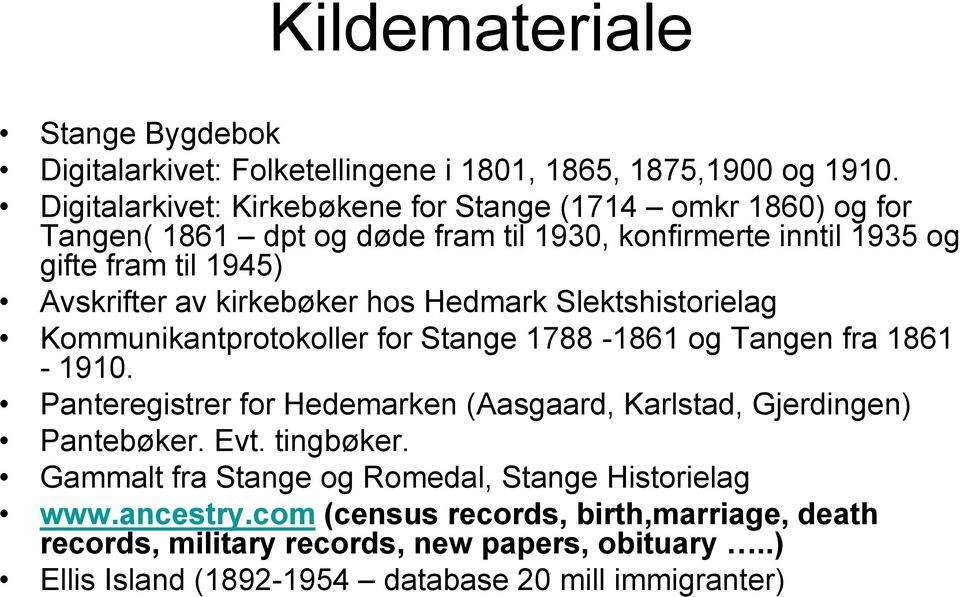 kirkebøker hos Hedmark Slektshistorielag Kommunikantprotokoller for Stange 1788-1861 og Tangen fra 1861-1910.