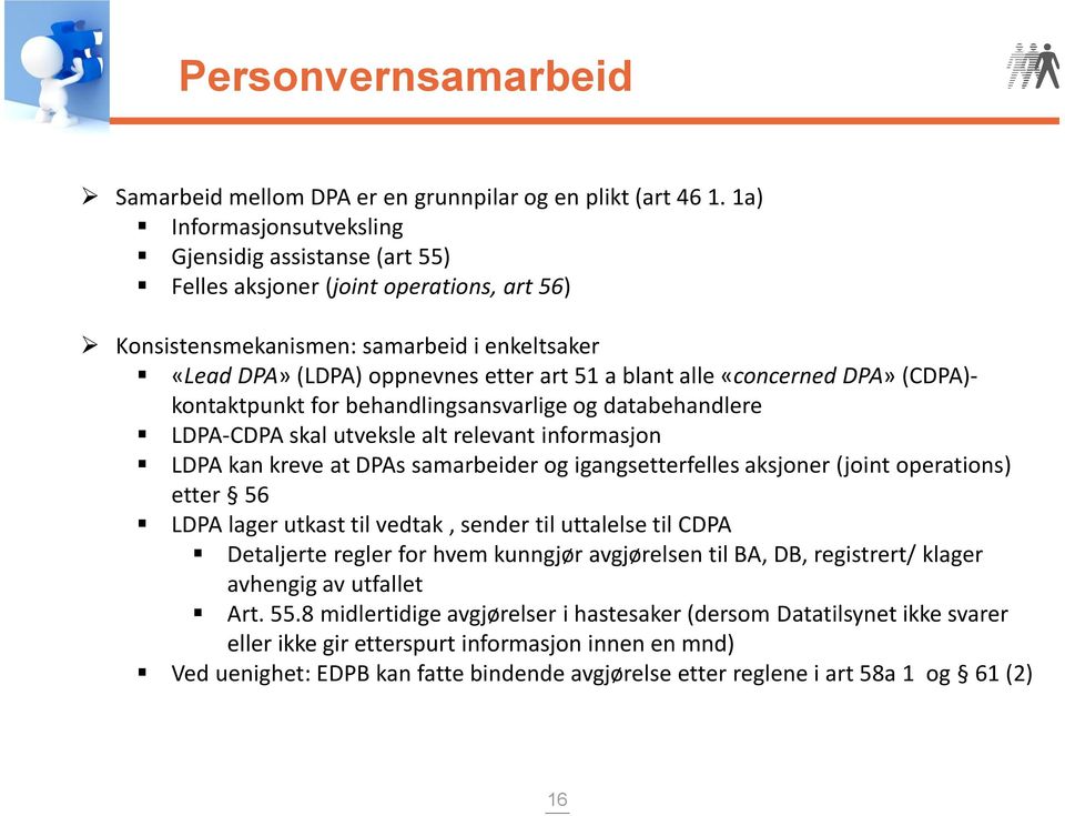 «concerned DPA» (CDPA)- kontaktpunkt for behandlingsansvarlige og databehandlere LDPA-CDPA skal utveksle alt relevant informasjon LDPA kan kreve at DPAs samarbeider og igangsetterfelles aksjoner