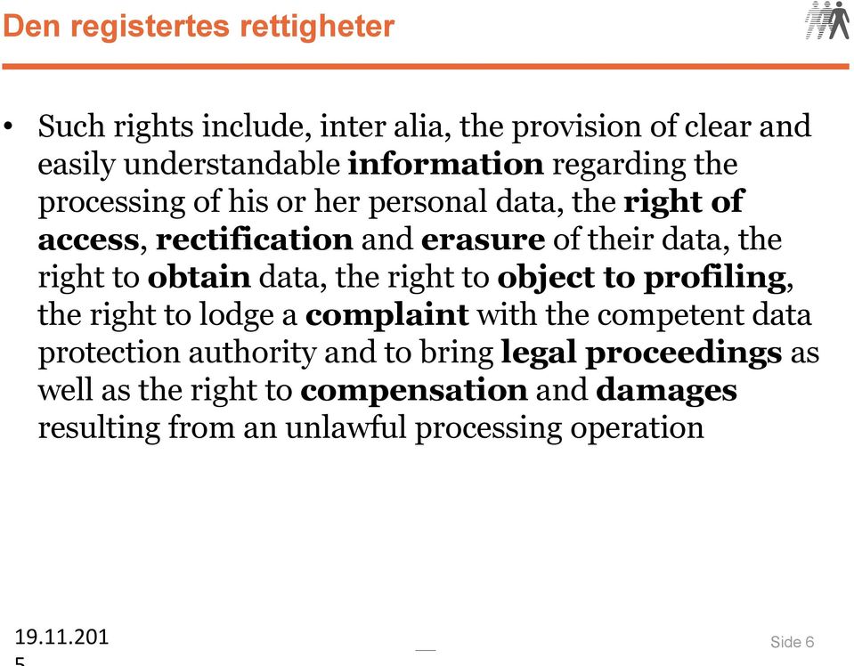 obtain data, the right to object to profiling, the right to lodge a complaint with the competent data protection authority and to